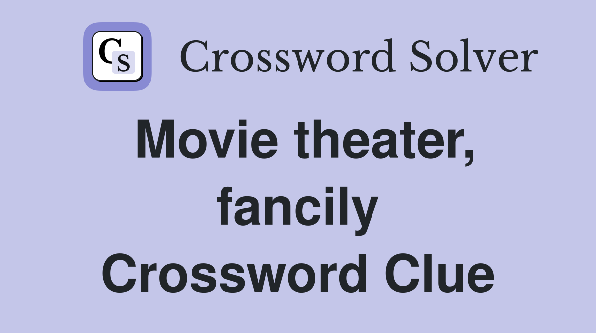Movie theater, fancily Crossword Clue