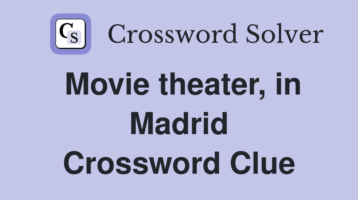 Movie theater, in Madrid Crossword Clue