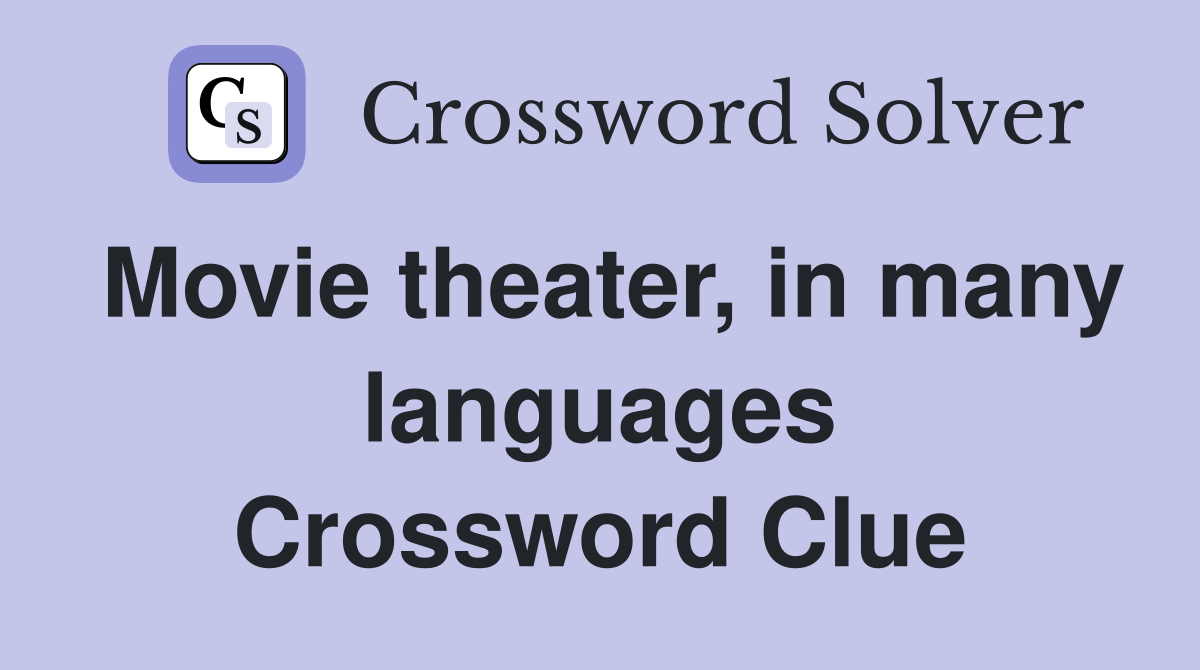Movie theater, in many languages Crossword Clue