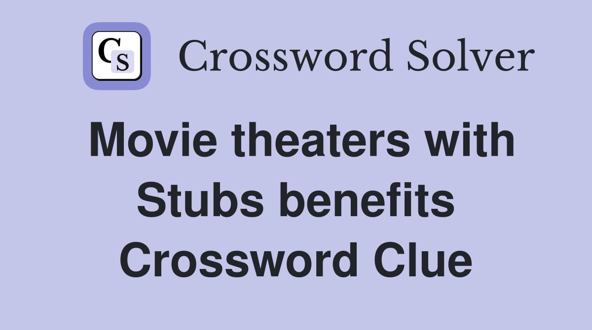Movie theaters with Stubs benefits Crossword Clue