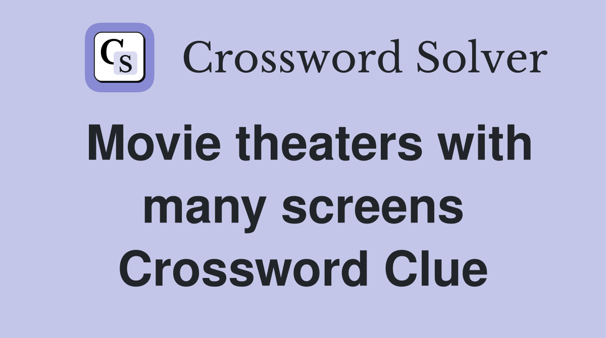 Movie theaters with many screens Crossword Clue
