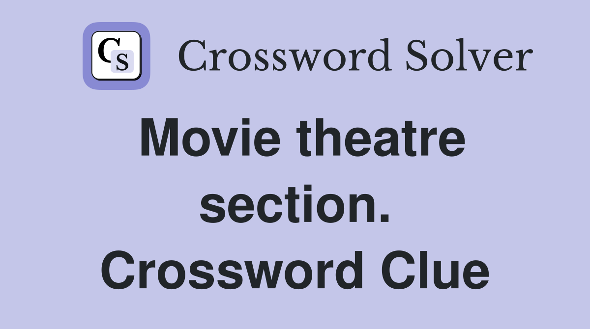 Movie theatre section. Crossword Clue