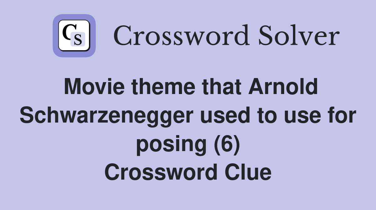 Movie theme that Arnold Schwarzenegger used to use for posing (6) Crossword Clue