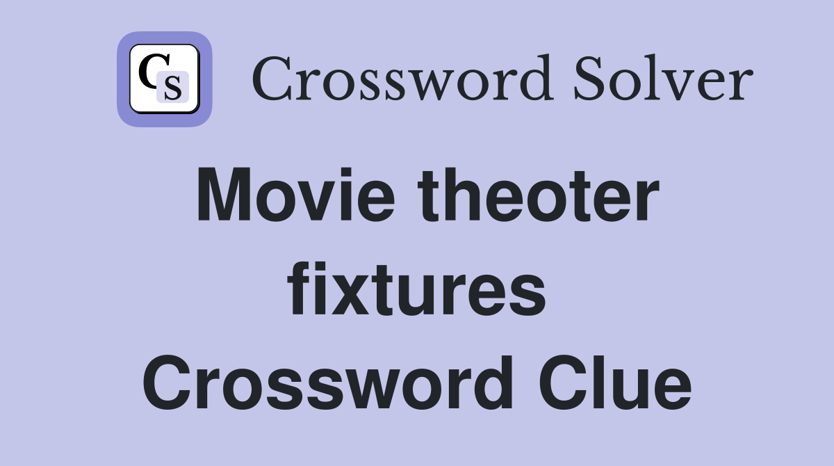Movie theoter fixtures Crossword Clue