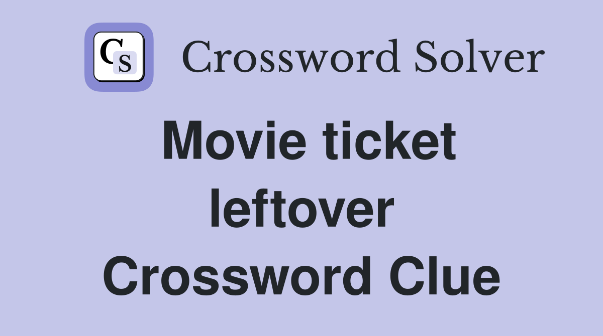 Movie ticket leftover Crossword Clue
