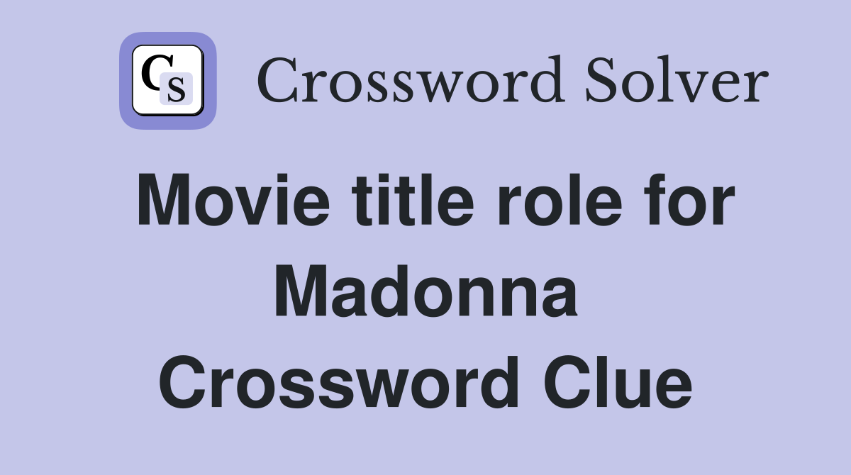 Movie title role for Madonna Crossword Clue