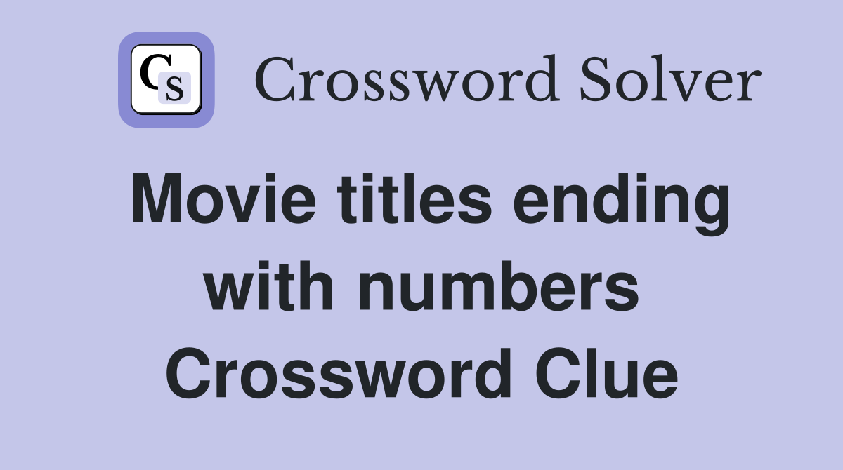Movie titles ending with numbers Crossword Clue