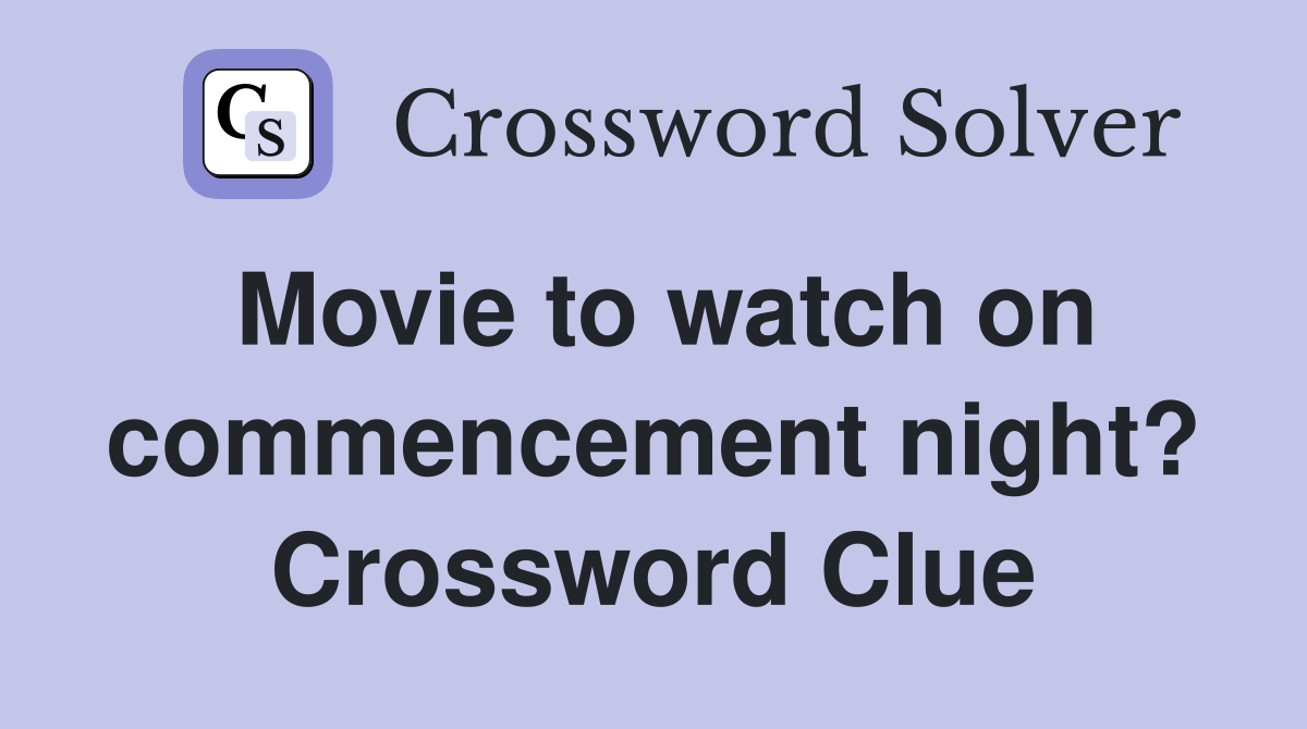 Movie to watch on commencement night? Crossword Clue
