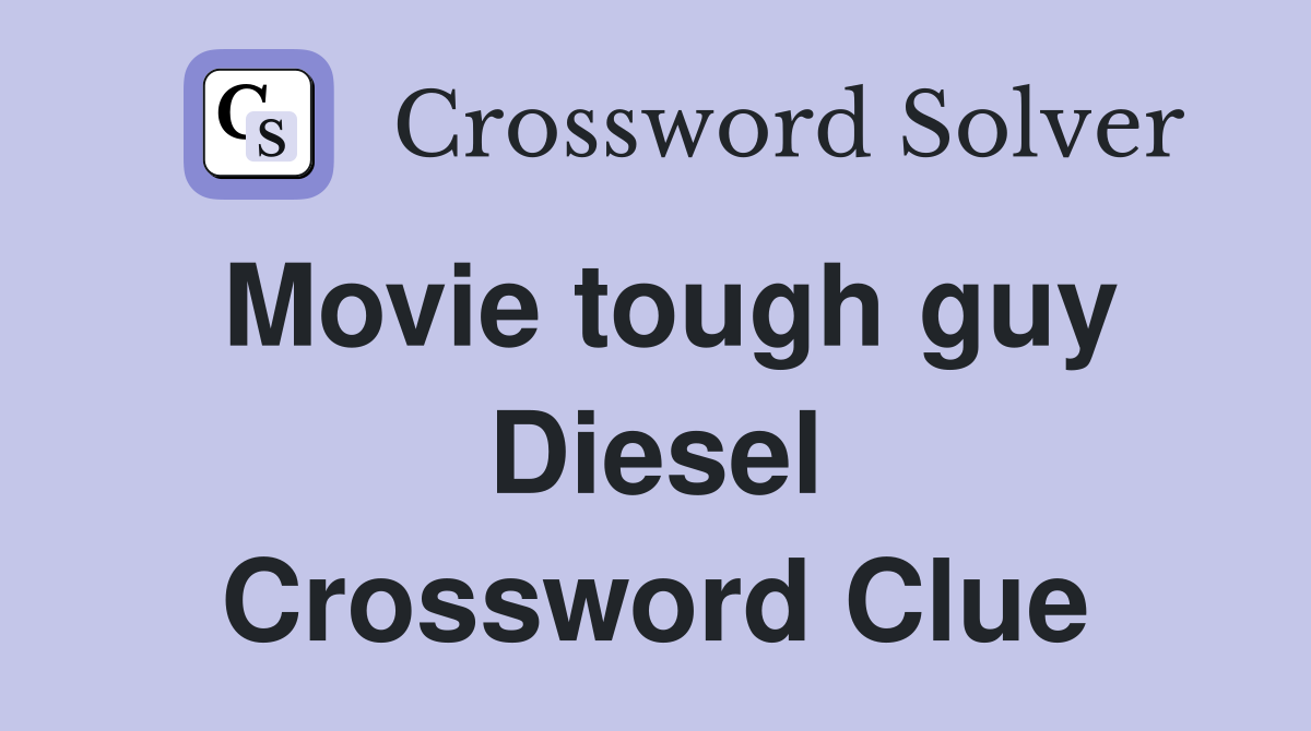 Movie tough guy Diesel Crossword Clue