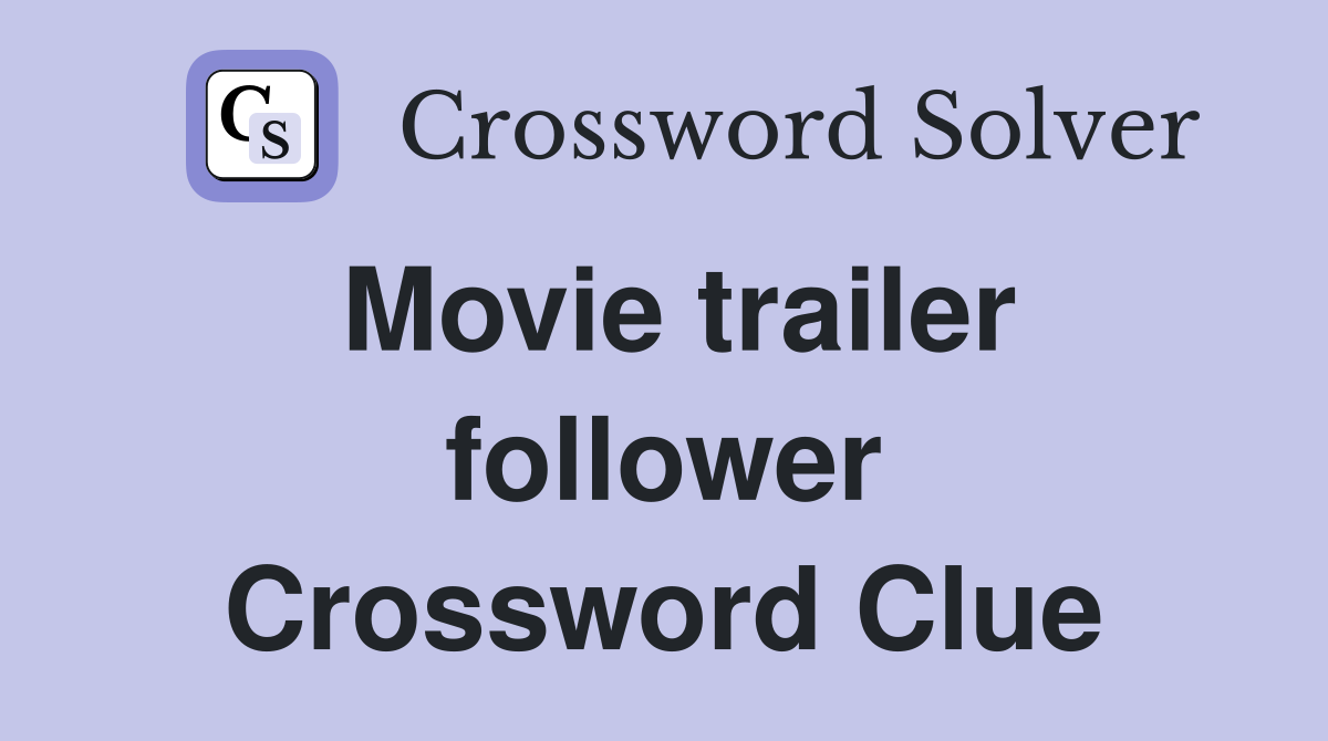 Movie trailer follower Crossword Clue