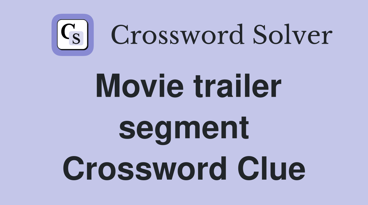 Movie trailer segment Crossword Clue