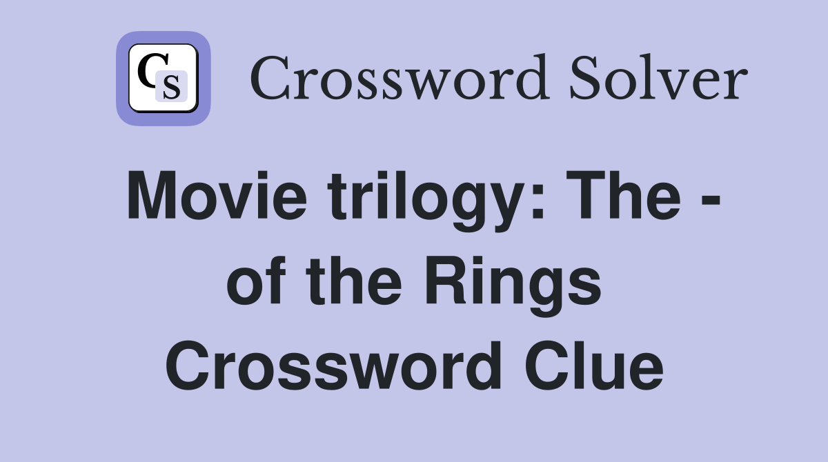 Movie trilogy: The - of the Rings Crossword Clue