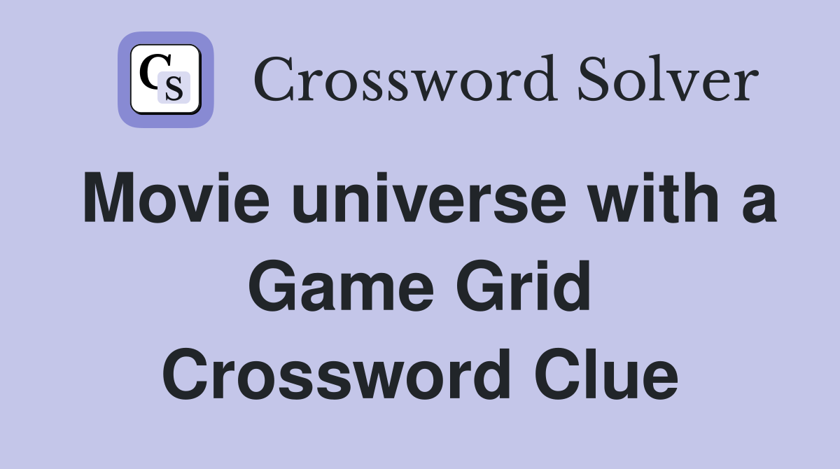 Movie universe with a Game Grid Crossword Clue