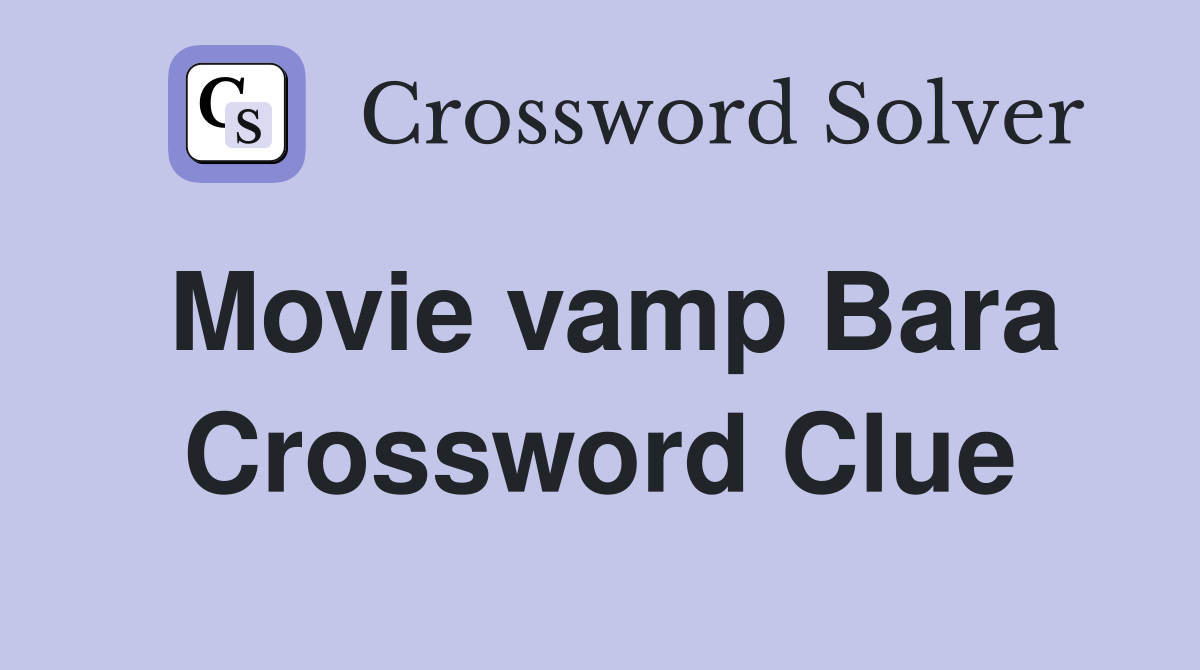 Movie vamp Bara Crossword Clue