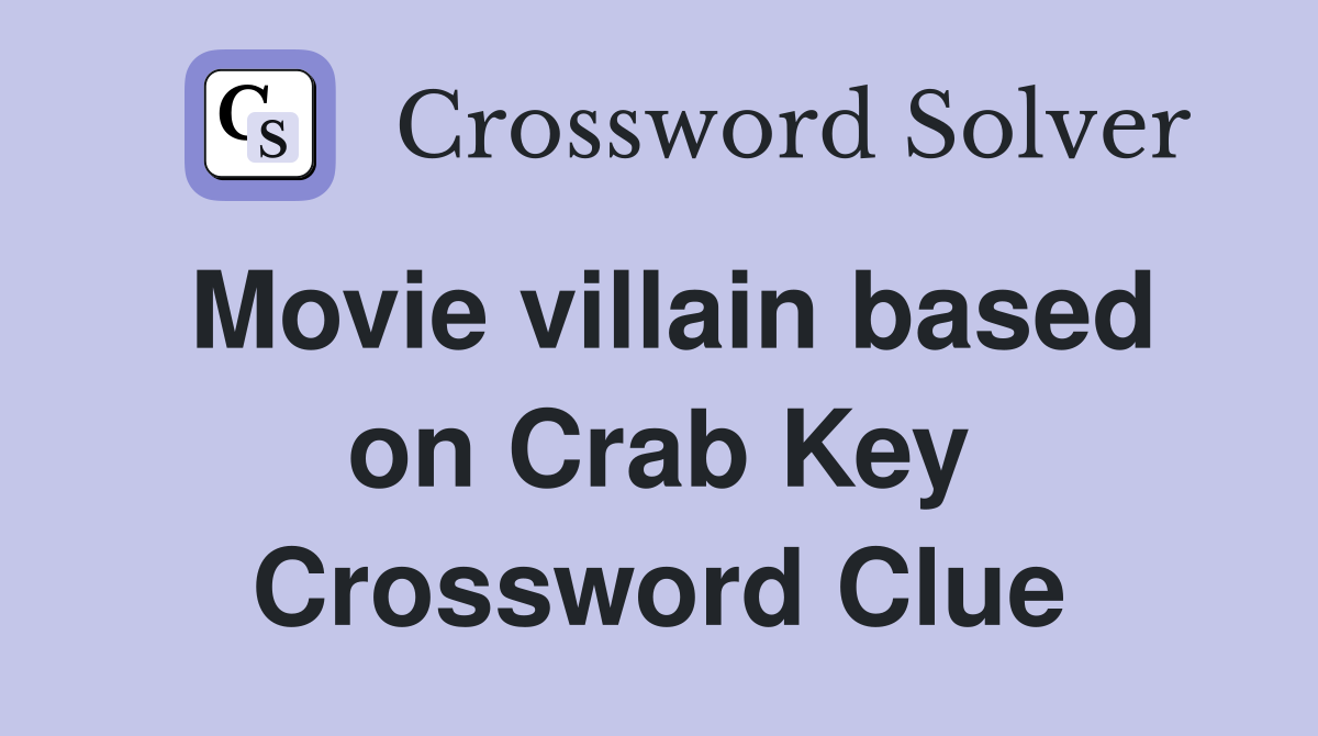 Movie villain based on Crab Key Crossword Clue