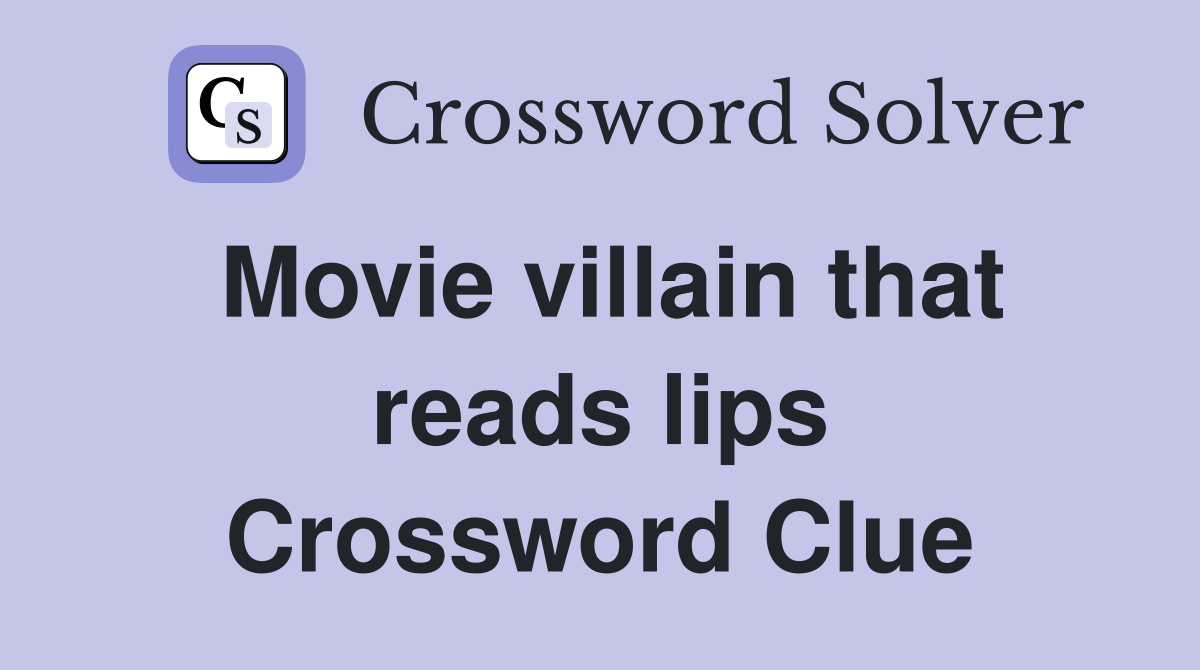 Movie villain that reads lips Crossword Clue
