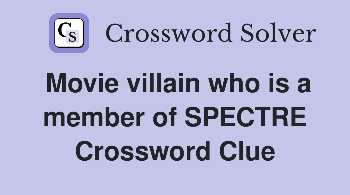 Movie villain who is a member of SPECTRE Crossword Clue