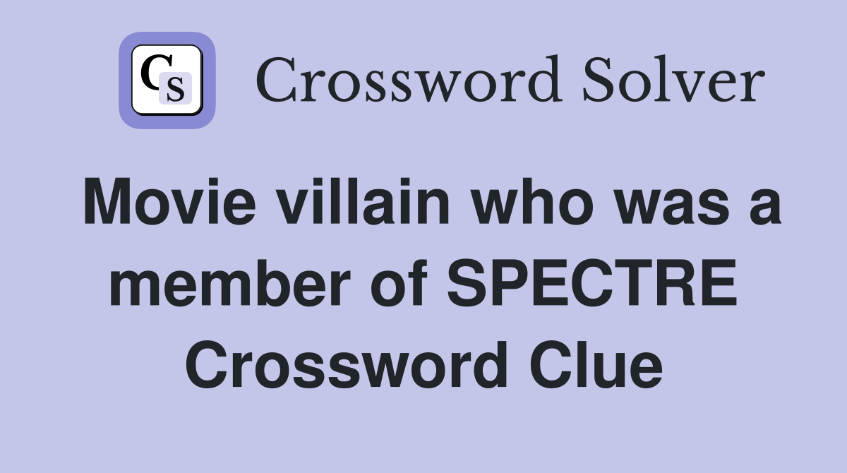 Movie villain who was a member of SPECTRE Crossword Clue