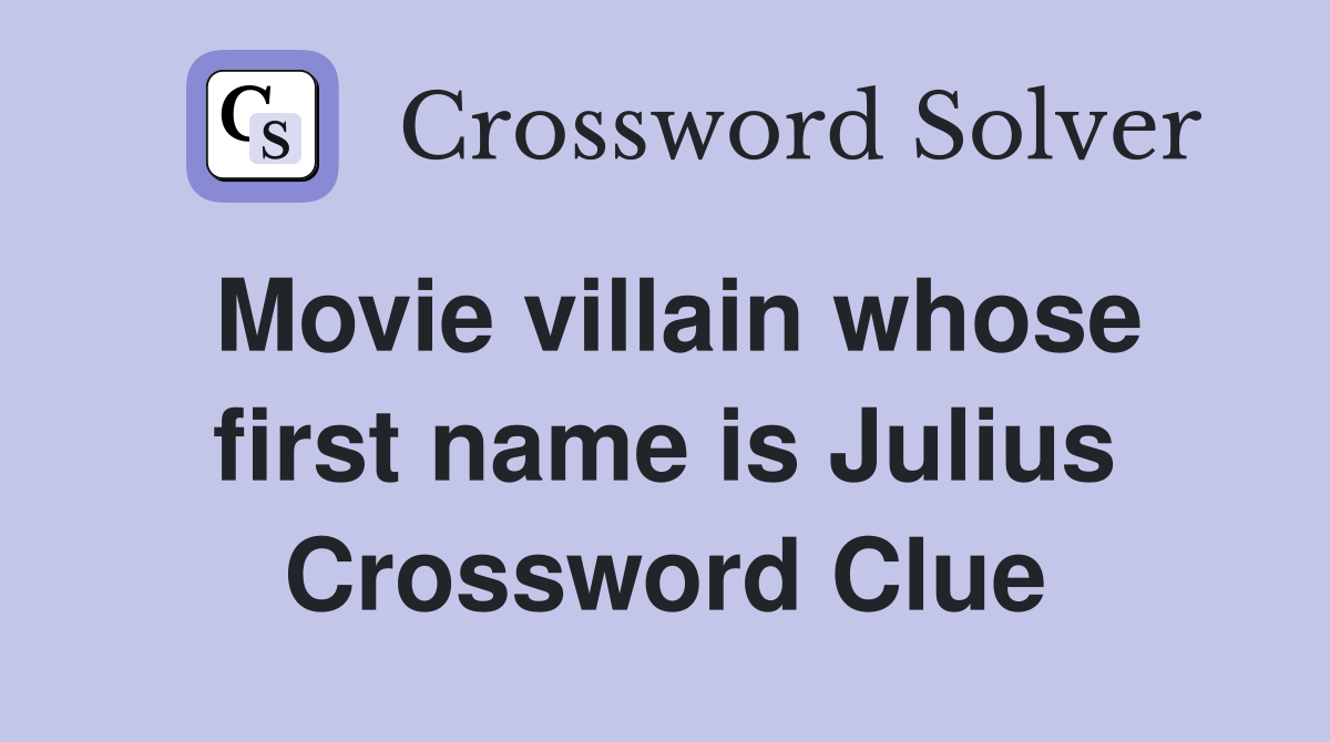Movie villain whose first name is Julius Crossword Clue