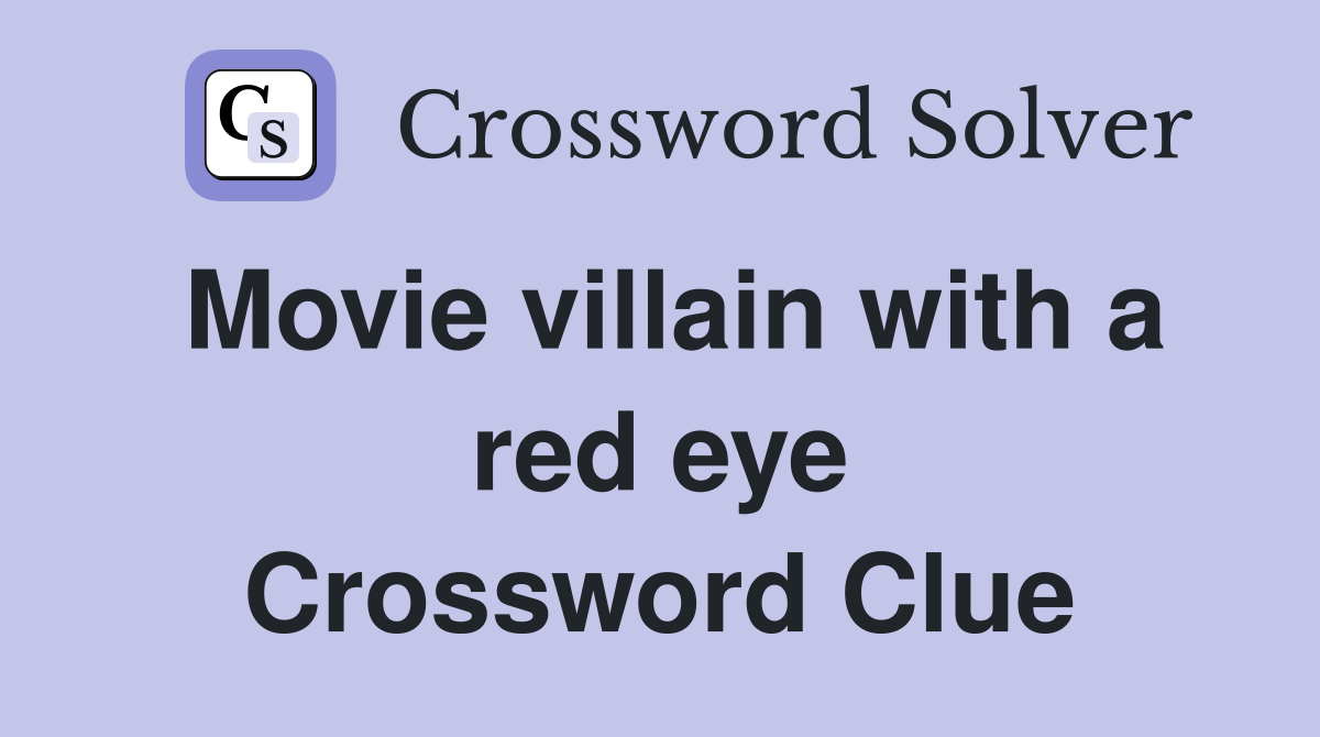 Movie villain with a red eye Crossword Clue