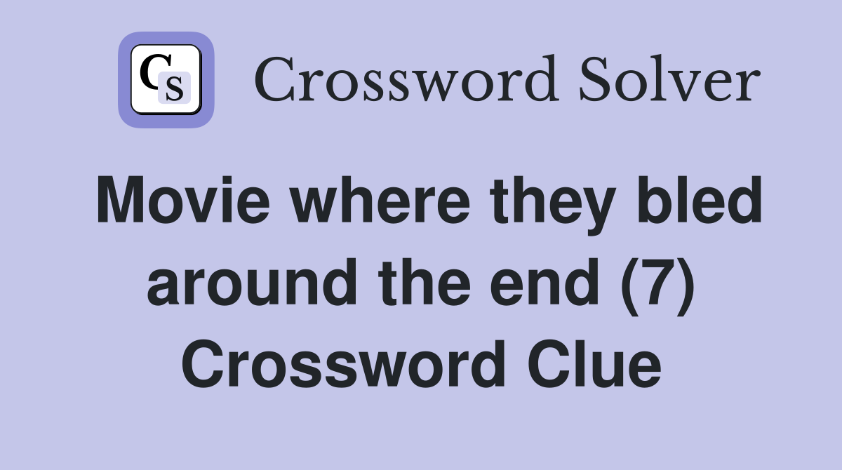 Movie where they bled around the end (7) Crossword Clue