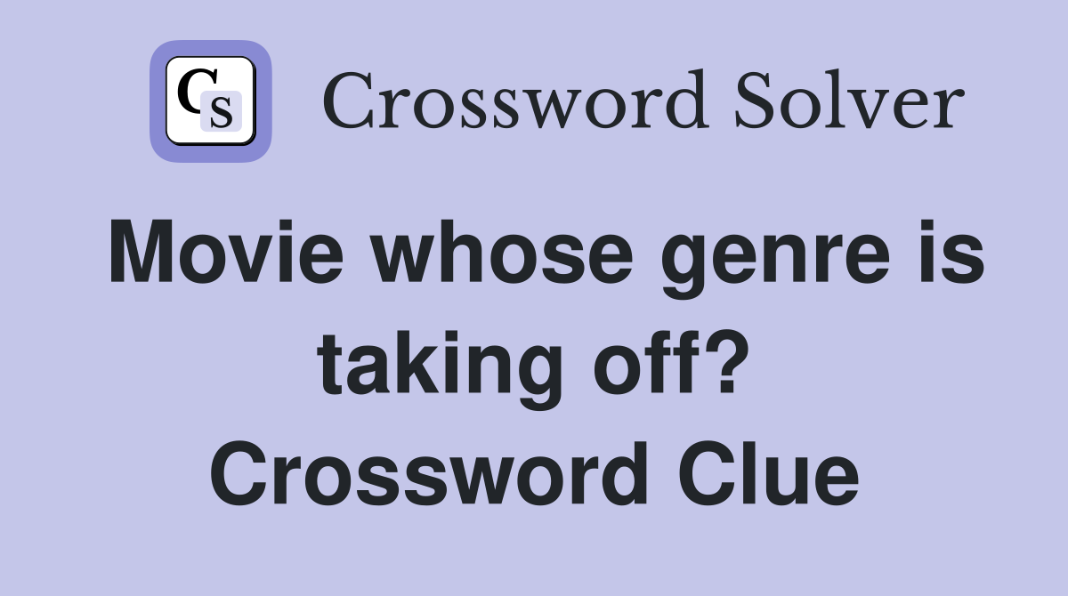 Movie whose genre is taking off? Crossword Clue
