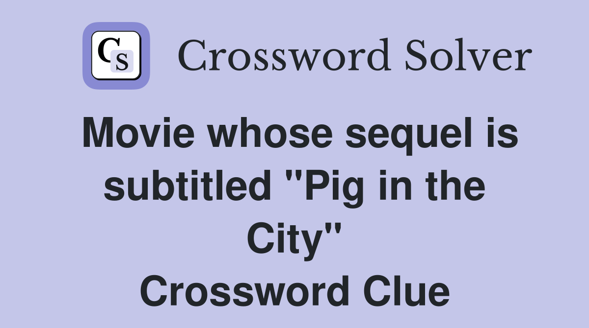 Movie whose sequel is subtitled "Pig in the City" Crossword Clue