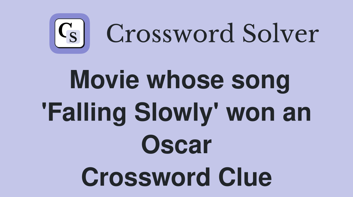 Movie whose song 'Falling Slowly' won an Oscar Crossword Clue