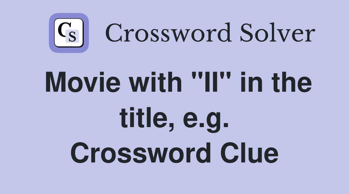 Movie with "II" in the title, e.g. Crossword Clue