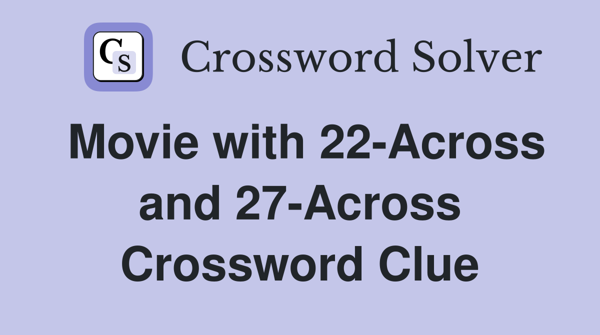 Movie with 22-Across and 27-Across Crossword Clue