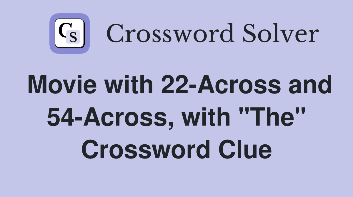 Movie with 22-Across and 54-Across, with "The" Crossword Clue