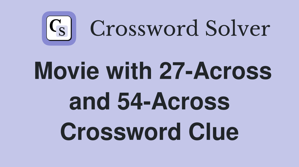 Movie with 27-Across and 54-Across Crossword Clue