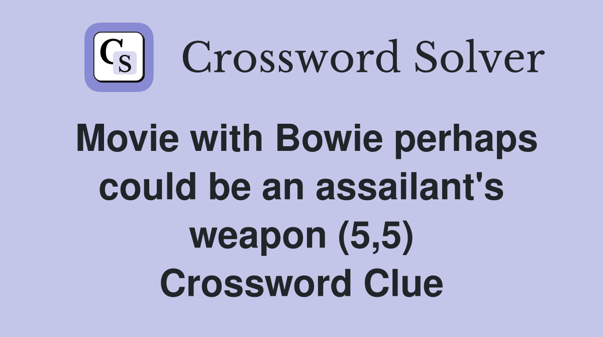 Movie with Bowie perhaps could be an assailant's weapon (5,5) Crossword Clue