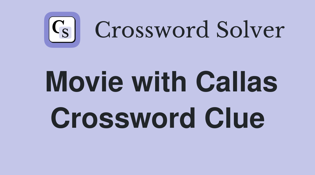 Movie with Callas Crossword Clue