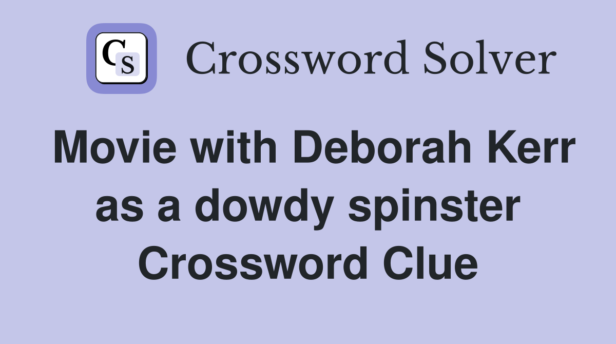 Movie with Deborah Kerr as a dowdy spinster Crossword Clue