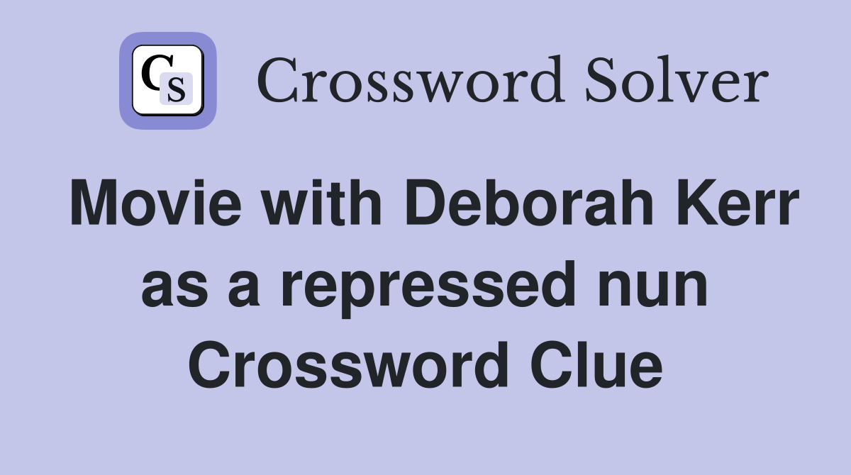 Movie with Deborah Kerr as a repressed nun Crossword Clue