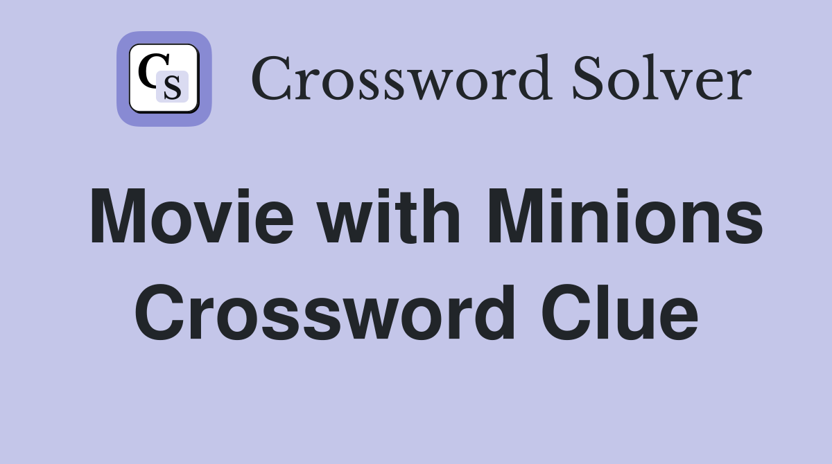 Movie with Minions Crossword Clue