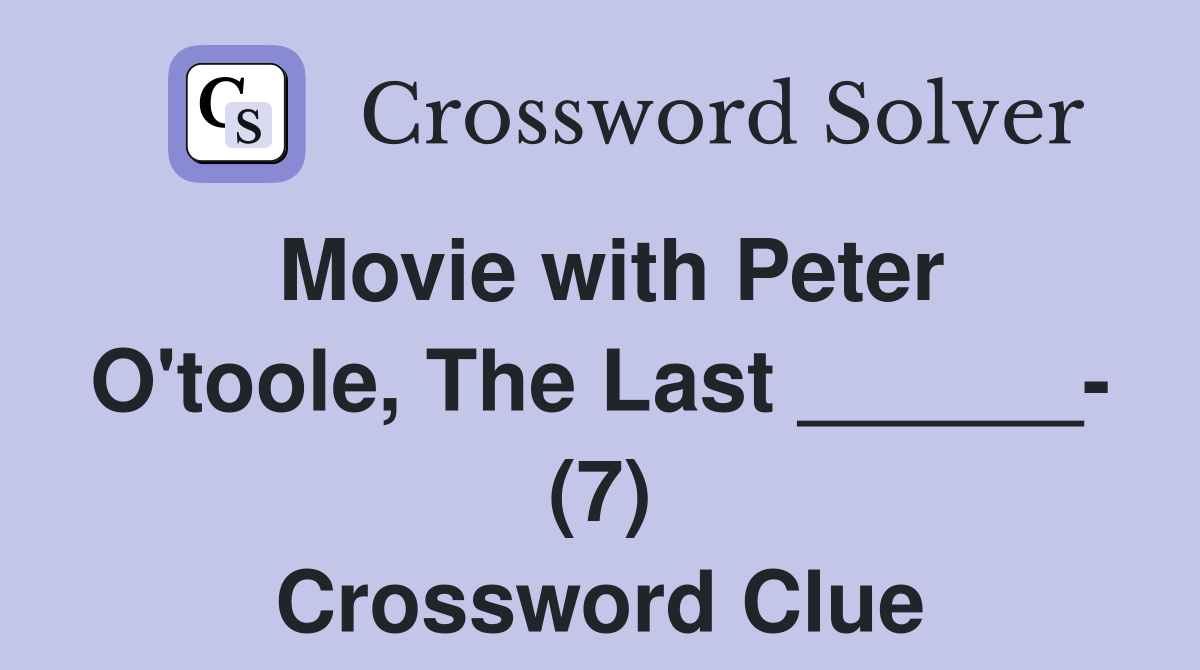 Movie with Peter O'toole, The Last ______- (7) Crossword Clue