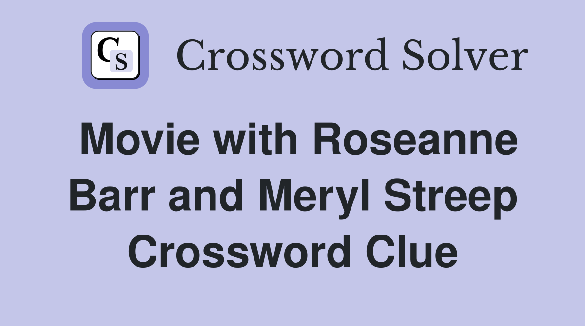 Movie with Roseanne Barr and Meryl Streep Crossword Clue