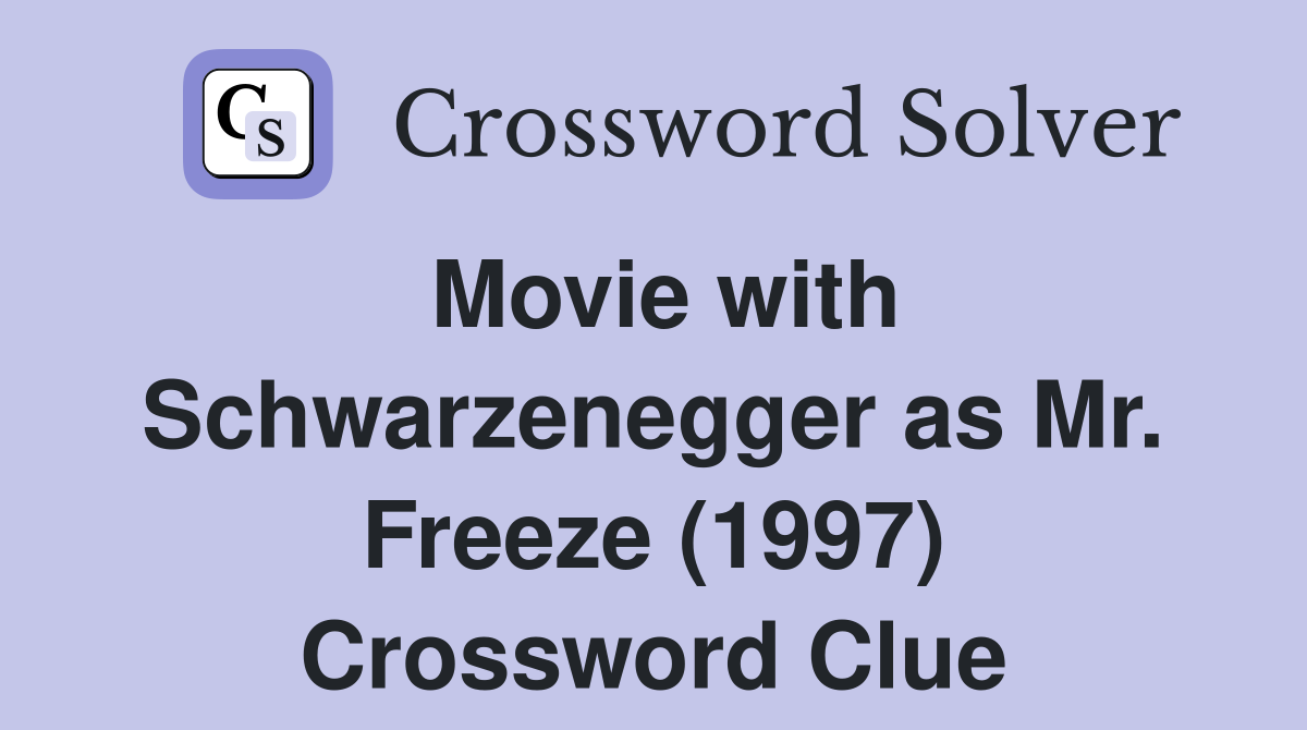 Movie with Schwarzenegger as Mr. Freeze (1997) Crossword Clue