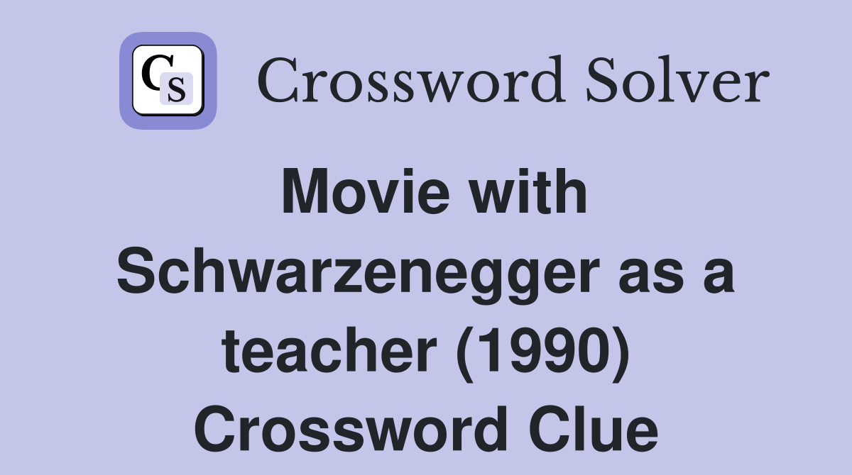 Movie with Schwarzenegger as a teacher (1990) Crossword Clue