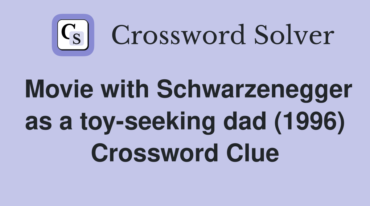 Movie with Schwarzenegger as a toy-seeking dad (1996) Crossword Clue