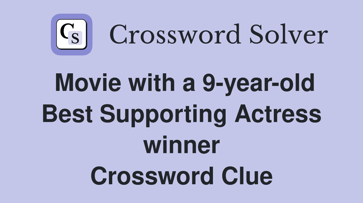 Movie with a 9-year-old Best Supporting Actress winner Crossword Clue
