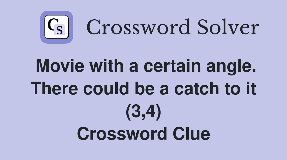 Movie with a certain angle. There could be a catch to it (3,4) Crossword Clue
