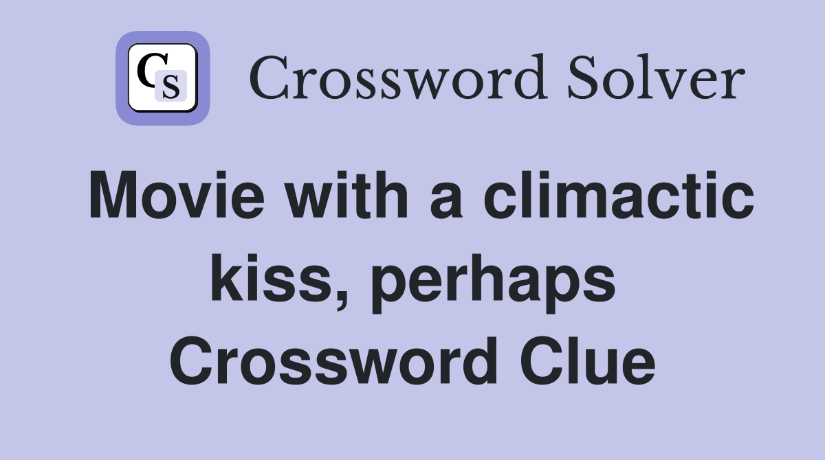 Movie with a climactic kiss, perhaps Crossword Clue