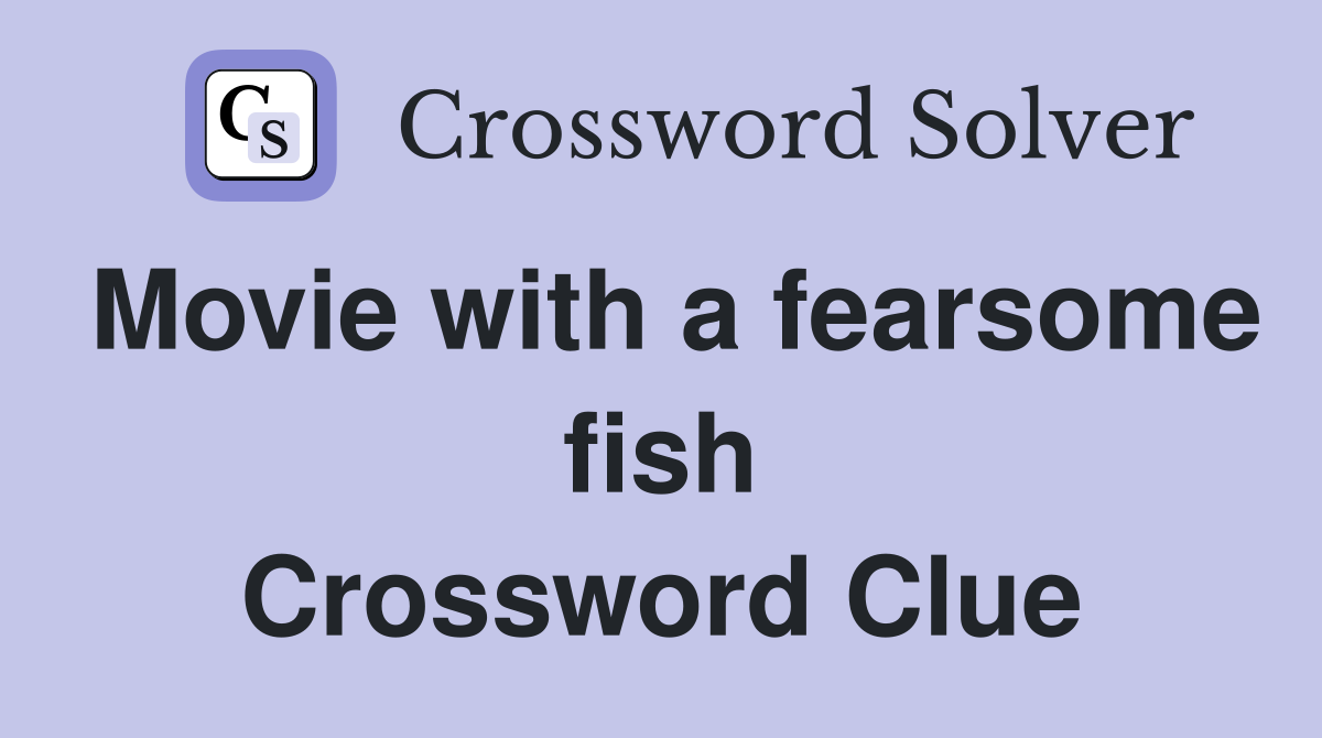 Movie with a fearsome fish Crossword Clue