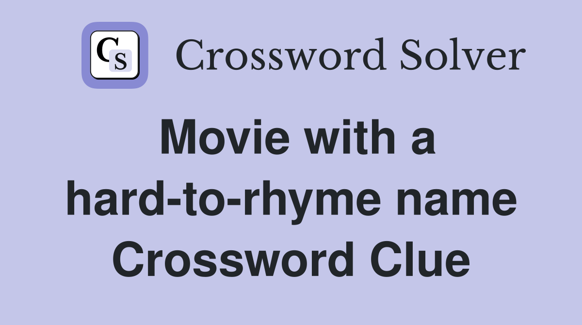 Movie with a hard-to-rhyme name Crossword Clue