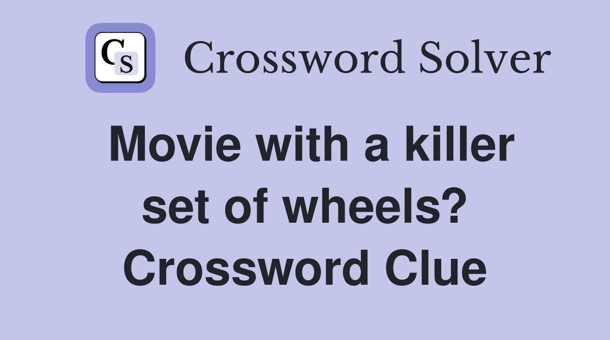 Movie with a killer set of wheels? Crossword Clue