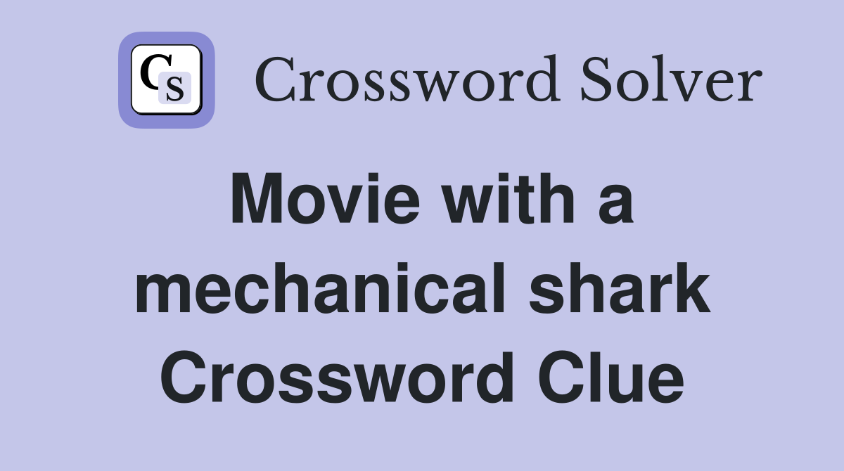 Movie with a mechanical shark Crossword Clue