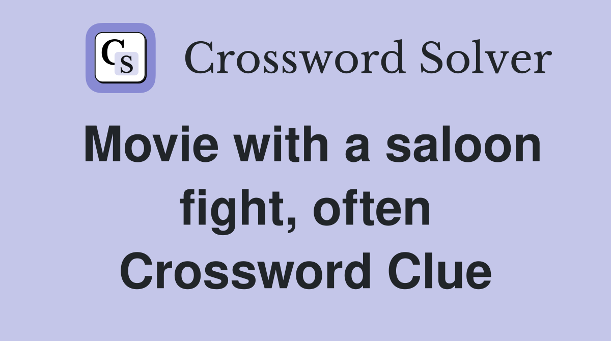 Movie with a saloon fight, often Crossword Clue